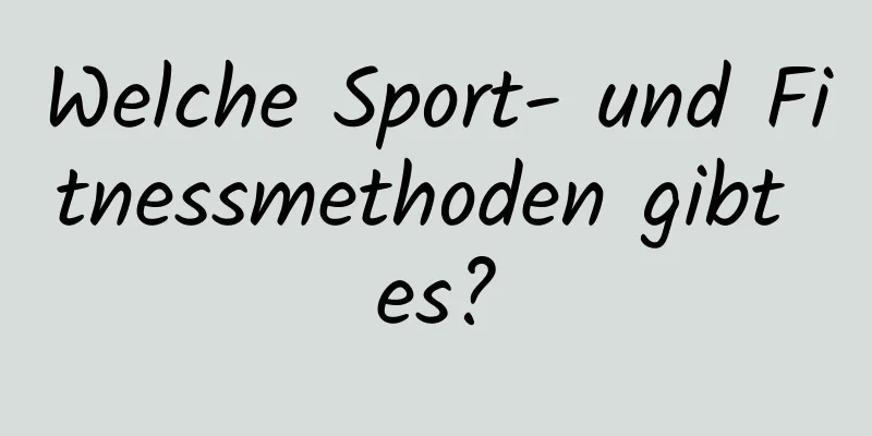 Welche Sport- und Fitnessmethoden gibt es?