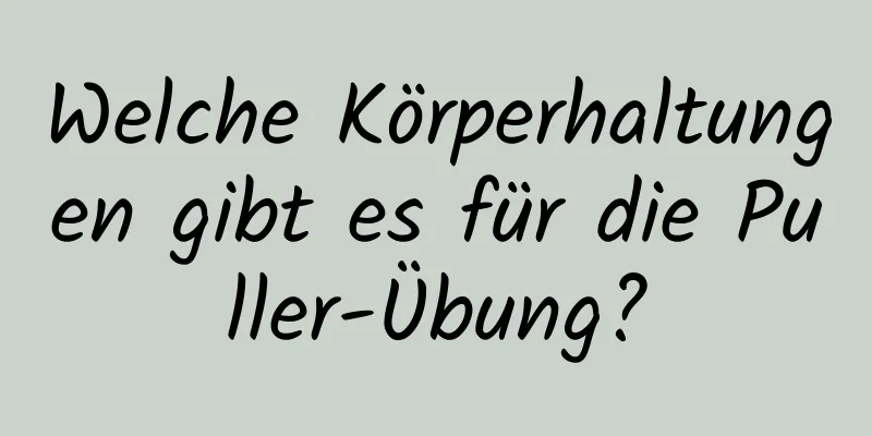 Welche Körperhaltungen gibt es für die Puller-Übung?