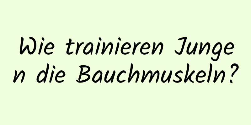 Wie trainieren Jungen die Bauchmuskeln?