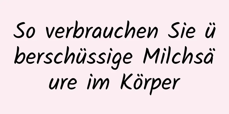 So verbrauchen Sie überschüssige Milchsäure im Körper