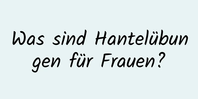 Was sind Hantelübungen für Frauen?