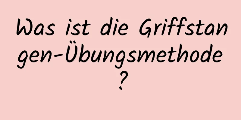 Was ist die Griffstangen-Übungsmethode?