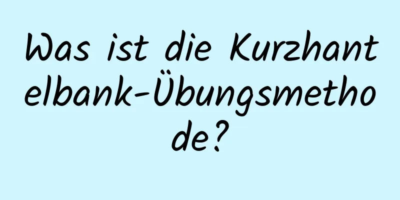 Was ist die Kurzhantelbank-Übungsmethode?