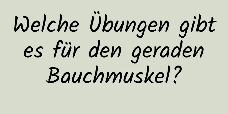 Welche Übungen gibt es für den geraden Bauchmuskel?