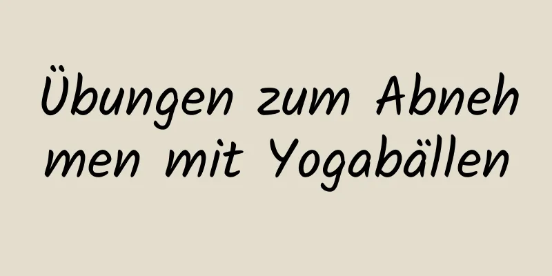 Übungen zum Abnehmen mit Yogabällen