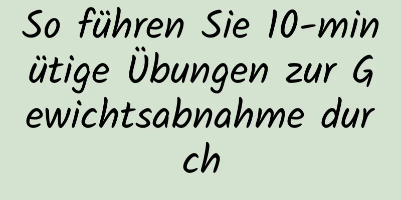 So führen Sie 10-minütige Übungen zur Gewichtsabnahme durch