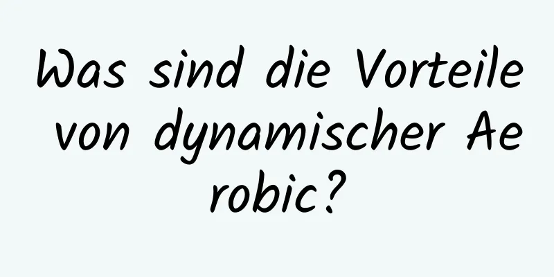 Was sind die Vorteile von dynamischer Aerobic?