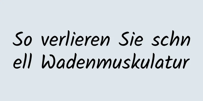 So verlieren Sie schnell Wadenmuskulatur