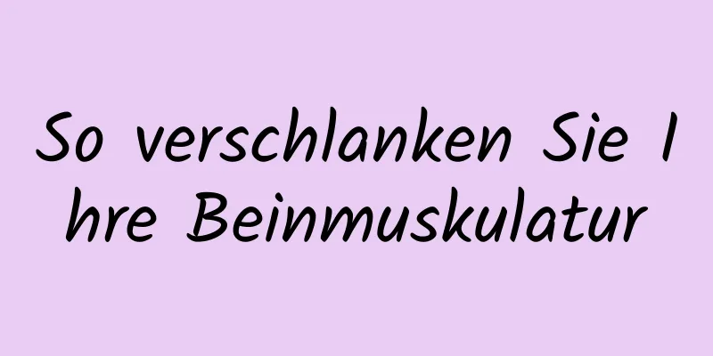 So verschlanken Sie Ihre Beinmuskulatur