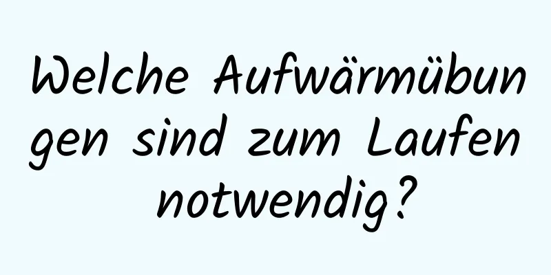 Welche Aufwärmübungen sind zum Laufen notwendig?