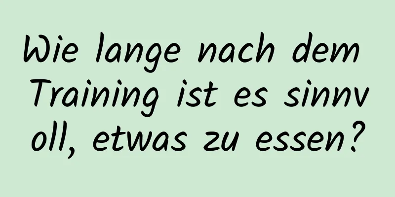 Wie lange nach dem Training ist es sinnvoll, etwas zu essen?