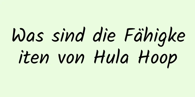 Was sind die Fähigkeiten von Hula Hoop