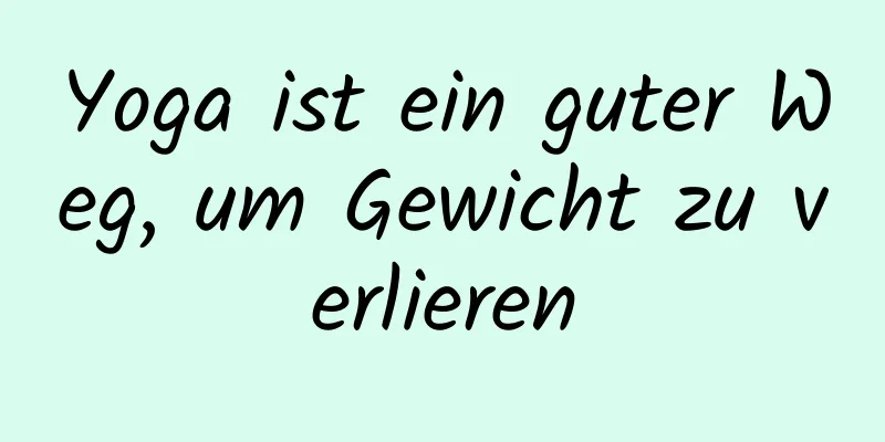 Yoga ist ein guter Weg, um Gewicht zu verlieren