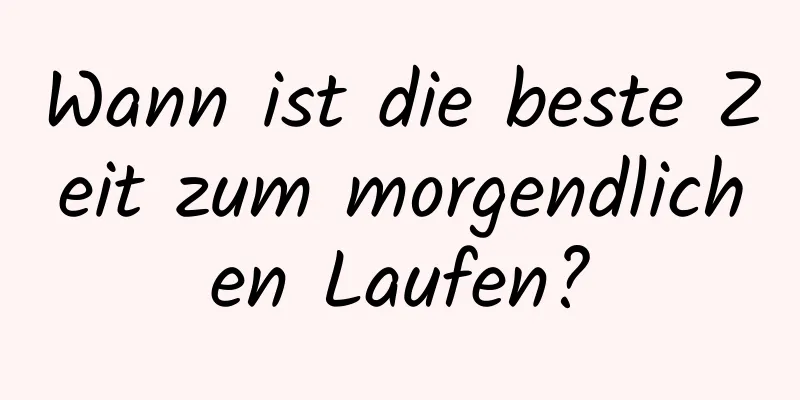 Wann ist die beste Zeit zum morgendlichen Laufen?