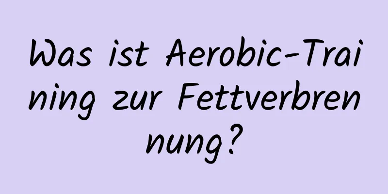 Was ist Aerobic-Training zur Fettverbrennung?