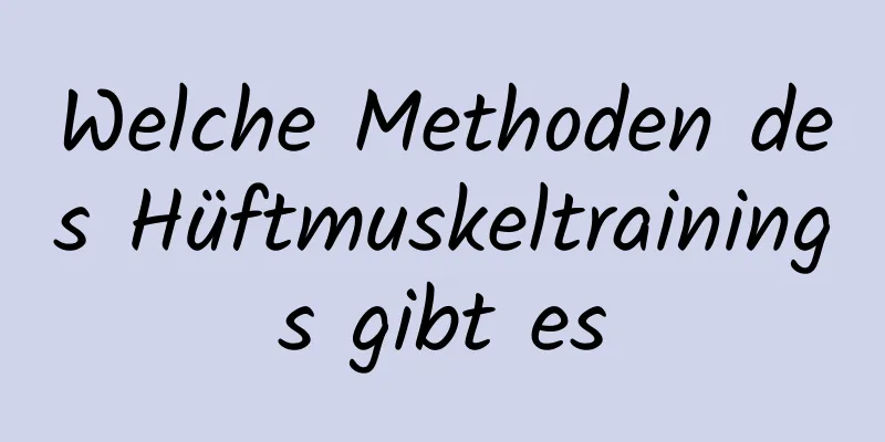 Welche Methoden des Hüftmuskeltrainings gibt es