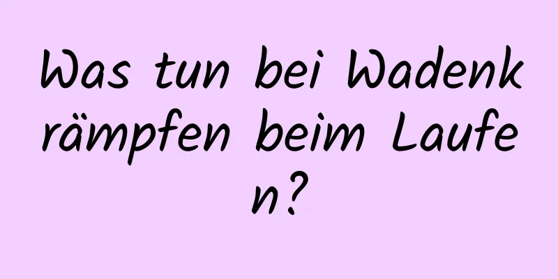 Was tun bei Wadenkrämpfen beim Laufen?