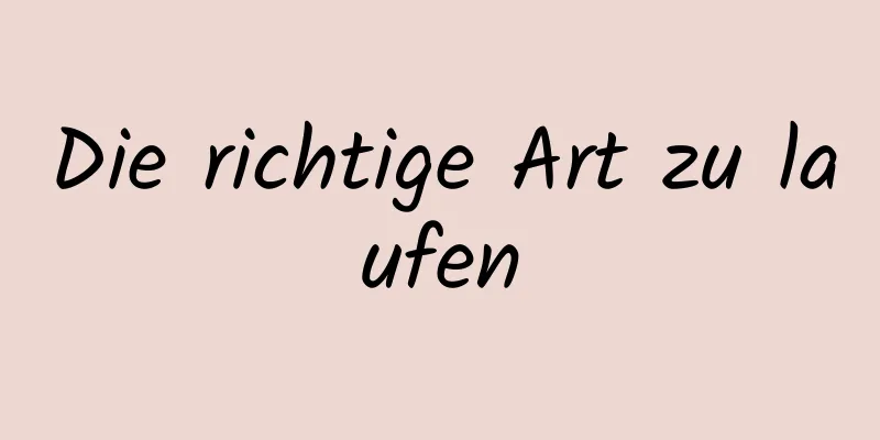 Die richtige Art zu laufen