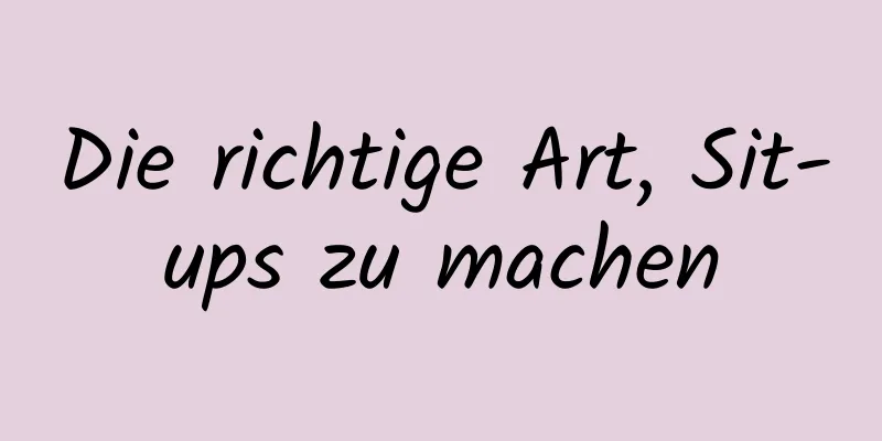 Die richtige Art, Sit-ups zu machen