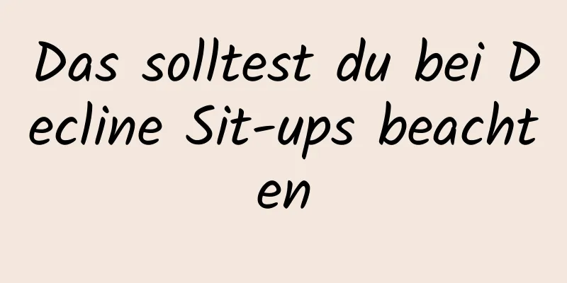 Das solltest du bei Decline Sit-ups beachten