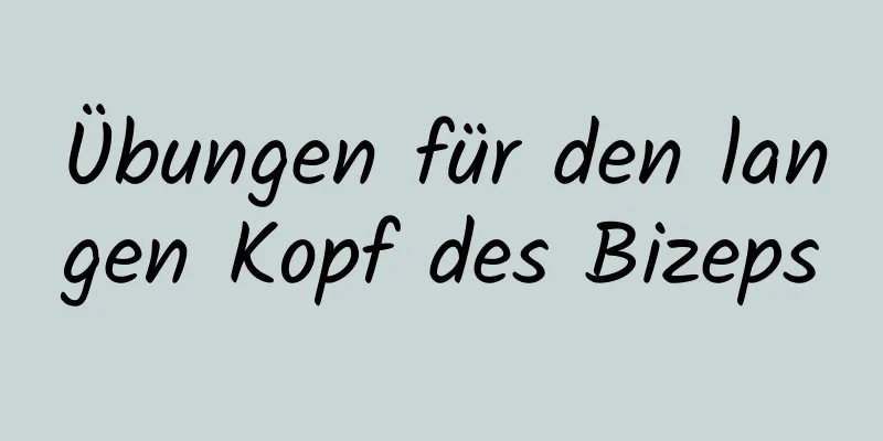 Übungen für den langen Kopf des Bizeps