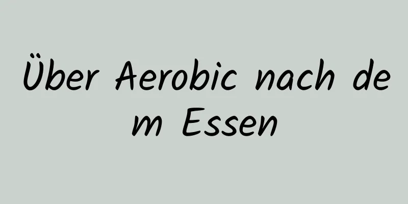 Über Aerobic nach dem Essen