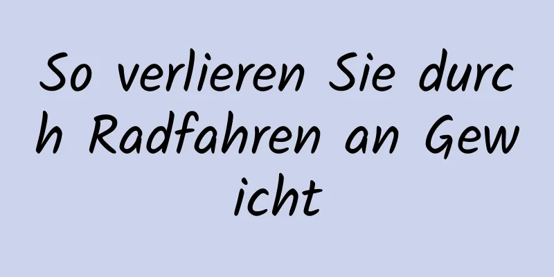 So verlieren Sie durch Radfahren an Gewicht