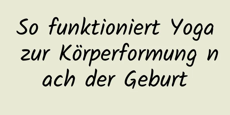 So funktioniert Yoga zur Körperformung nach der Geburt