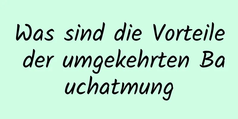 Was sind die Vorteile der umgekehrten Bauchatmung