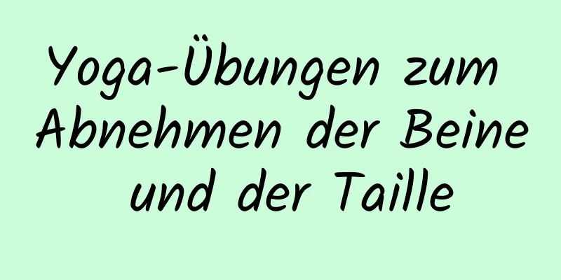 Yoga-Übungen zum Abnehmen der Beine und der Taille