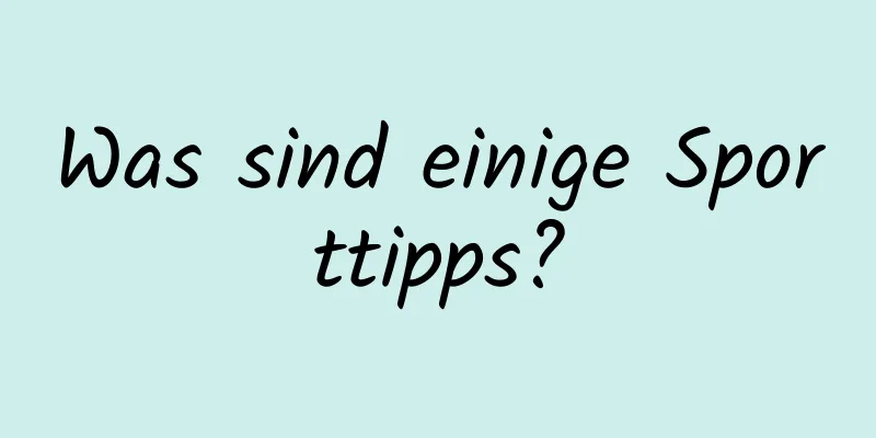 Was sind einige Sporttipps?