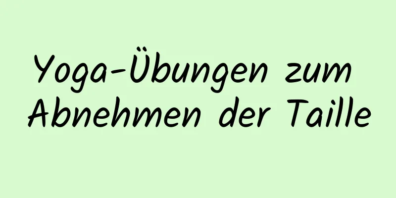 Yoga-Übungen zum Abnehmen der Taille