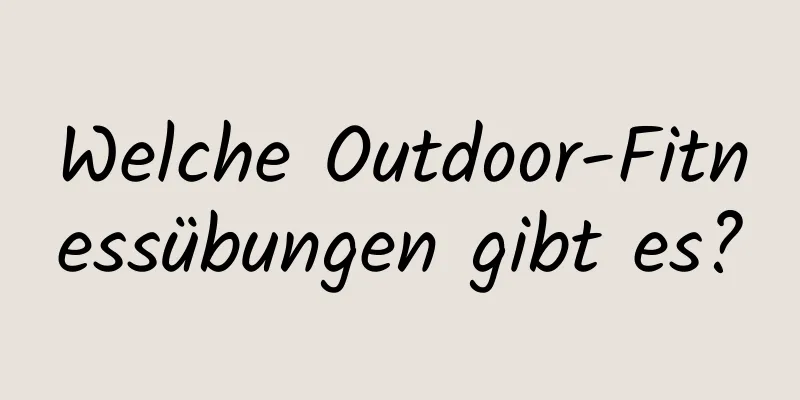 Welche Outdoor-Fitnessübungen gibt es?