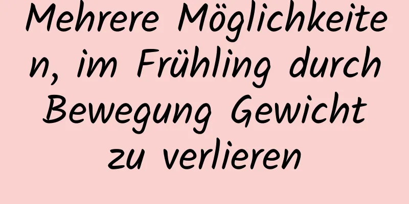 Mehrere Möglichkeiten, im Frühling durch Bewegung Gewicht zu verlieren