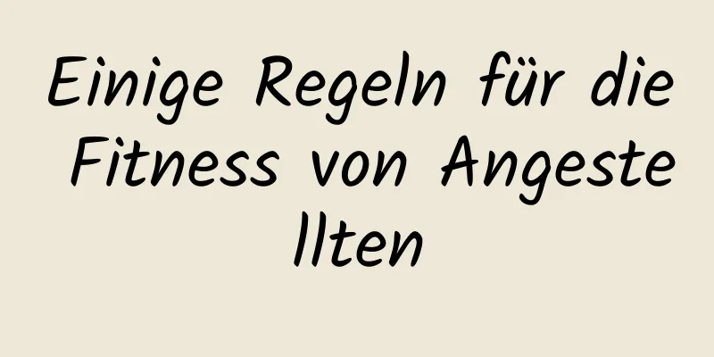 Einige Regeln für die Fitness von Angestellten