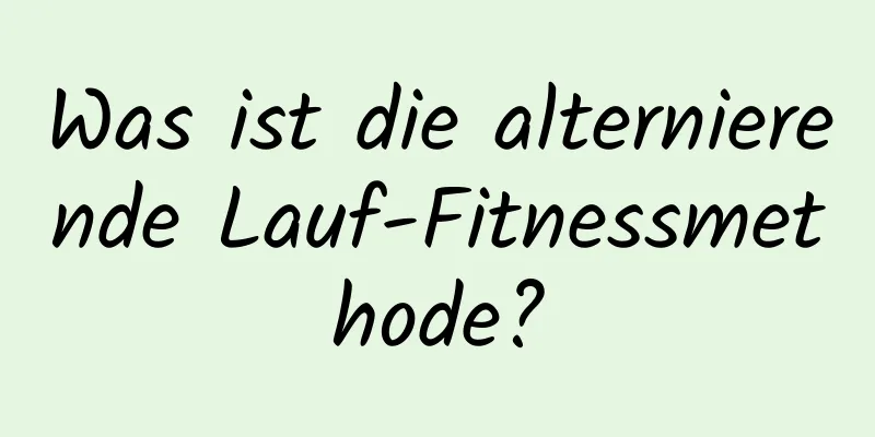 Was ist die alternierende Lauf-Fitnessmethode?