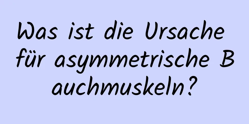 Was ist die Ursache für asymmetrische Bauchmuskeln?