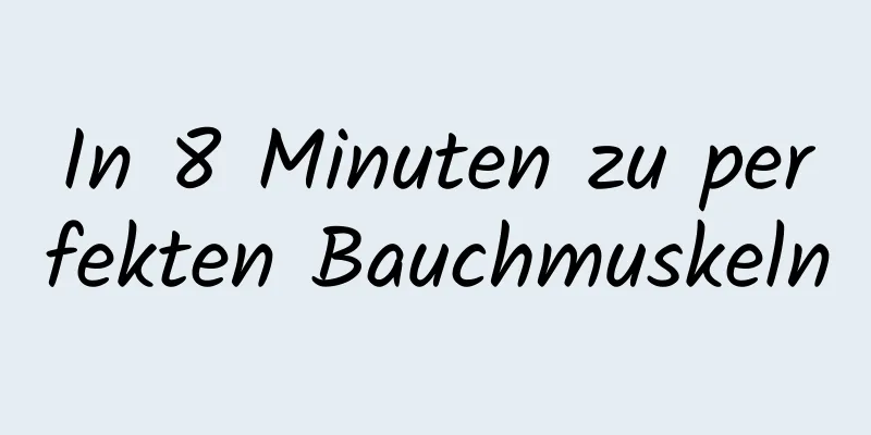 In 8 Minuten zu perfekten Bauchmuskeln