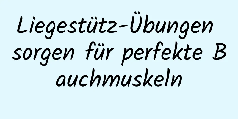 Liegestütz-Übungen sorgen für perfekte Bauchmuskeln