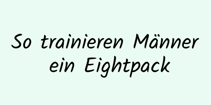 So trainieren Männer ein Eightpack