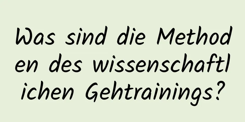 Was sind die Methoden des wissenschaftlichen Gehtrainings?