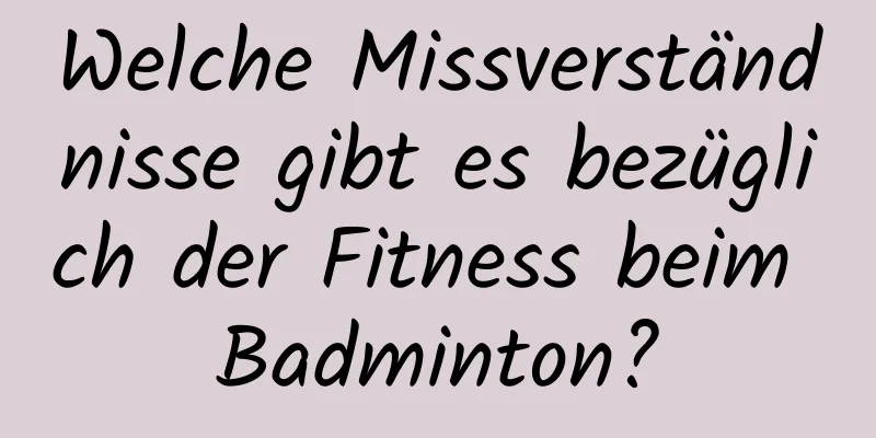 Welche Missverständnisse gibt es bezüglich der Fitness beim Badminton?