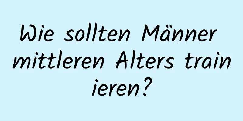 Wie sollten Männer mittleren Alters trainieren?