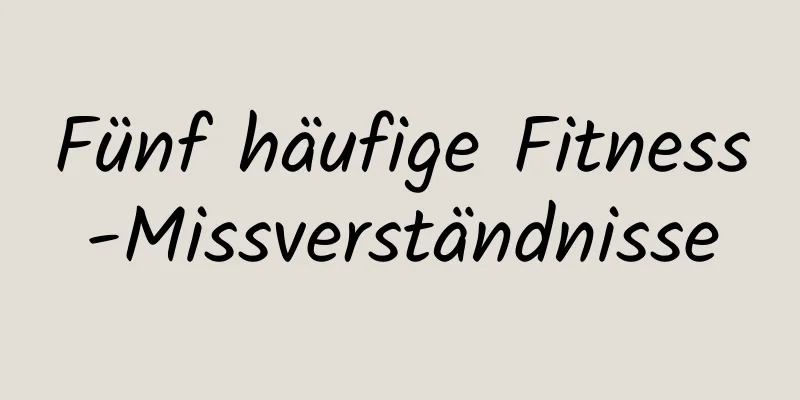 Fünf häufige Fitness-Missverständnisse