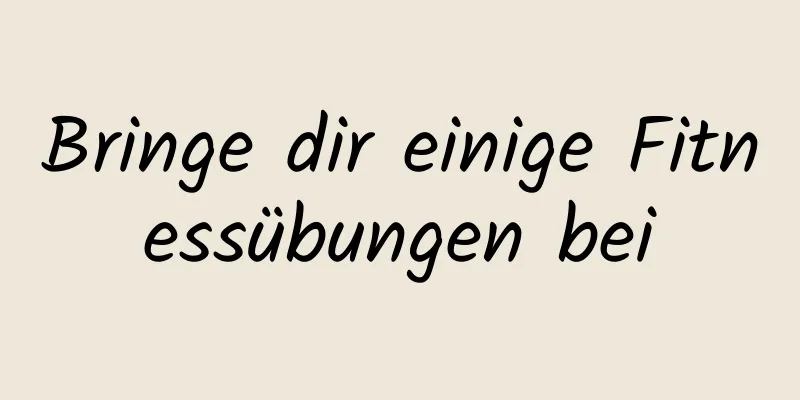 Bringe dir einige Fitnessübungen bei