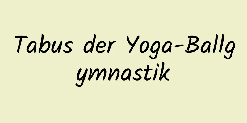 Tabus der Yoga-Ballgymnastik