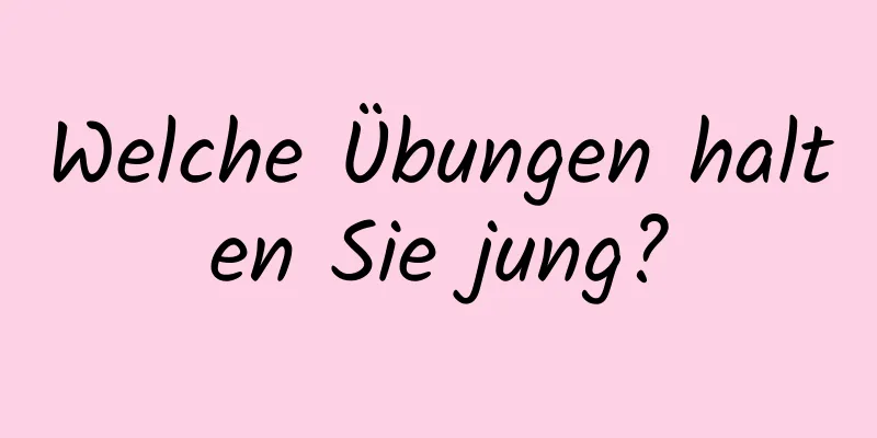 Welche Übungen halten Sie jung?