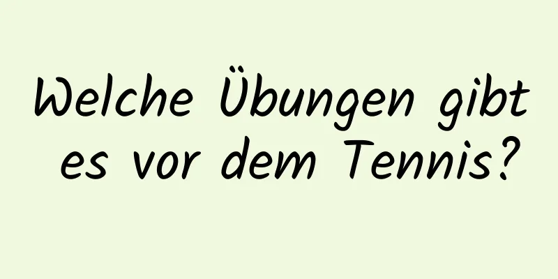 Welche Übungen gibt es vor dem Tennis?