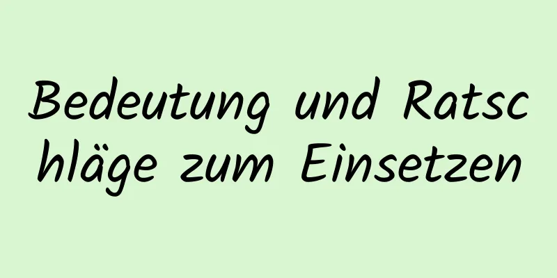 Bedeutung und Ratschläge zum Einsetzen