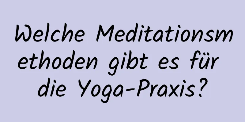 Welche Meditationsmethoden gibt es für die Yoga-Praxis?